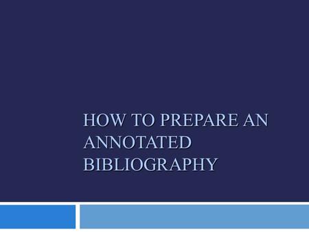 How to Prepare an Annotated Bibliography