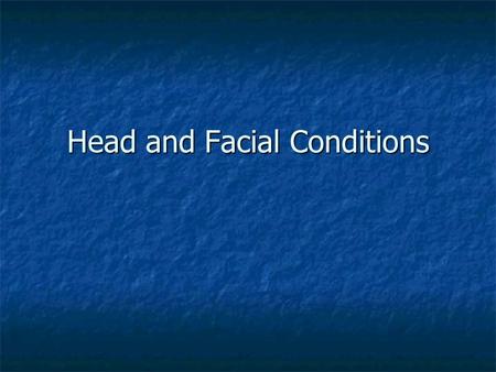 Head and Facial Conditions