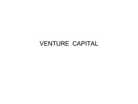 VENTURE CAPITAL. BACKGROUND FINANCIAL INSTITUTIONS THOUGH HAVE REMARKABLE WORK IN INDIA DURING LAST 3/4 DECADES, THEIR WORK IS SIMILAR TO COMMERCIAL BANKS.