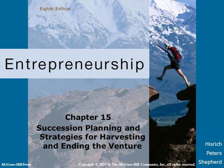 Chapter 15 Succession Planning and Strategies for Harvesting and Ending the Venture McGraw-Hill/Irwin Copyright © 2010 by The McGraw-Hill Companies, Inc.