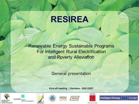 MEM Lao PDR RESIREA Renewable Energy Sustainable Programs For Intelligent Rural Electrification and Poverty Alleviation General presentation Kick-off meeting.