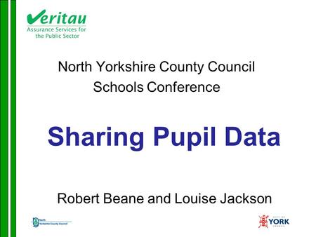 Sharing Pupil Data North Yorkshire County Council Schools Conference Robert Beane and Louise Jackson.