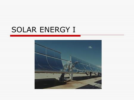 SOLAR ENERGY I. What do you consider to be solar energy? 1.Photovoltaics 2.Wind 3.Hydroelectric dams 4.Biofuels 5.Solar collectors 6.All of the above.