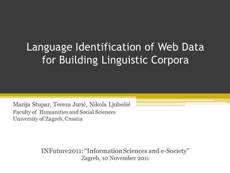 Language Identification of Web Data for Building Linguistic Corpora Marija Stupar, Tereza Jurić, Nikola Ljubešić Faculty of Humanities and Social Sciences.