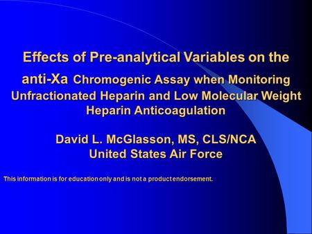 Effects of Pre-analytical Variables on the anti-Xa Chromogenic Assay when Monitoring Unfractionated Heparin and Low Molecular Weight Heparin Anticoagulation.