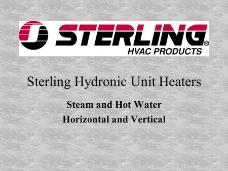 Sterling Hydronic Unit Heaters Steam and Hot Water Horizontal and Vertical.