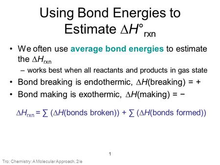 Using Bond Energies to Estimate  H° rxn We often use average bond energies to estimate the  H rxn –works best when all reactants and products in gas.