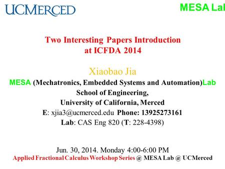 MESA Lab Two Interesting Papers Introduction at ICFDA 2014 Xiaobao Jia MESA (Mechatronics, Embedded Systems and Automation) Lab School of Engineering,