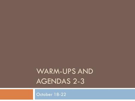 WARM-UPS AND AGENDAS 2-3 October 18-22. Monday October 18 th, 2010  Section: Warm-up  Answer the following using vocabulary from last week  1. An example.