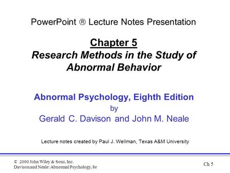 © 2000 John Wiley & Sons, Inc. Davison and Neale: Abnormal Psychology, 8e Abnormal Psychology, Eighth Edition by Gerald C. Davison and John M. Neale Lecture.