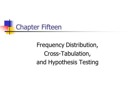 Frequency Distribution, Cross-Tabulation, and Hypothesis Testing