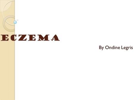 Eczema By Ondine Legris.