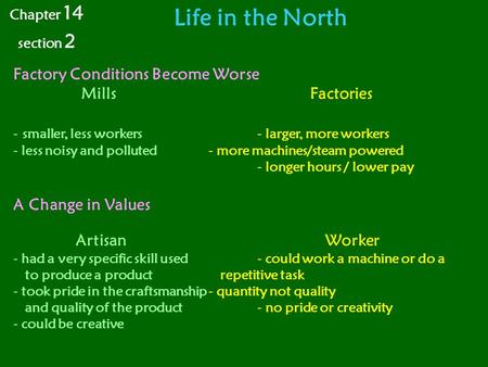 Life in the North Factory Conditions Become Worse Mills Factories - smaller, less workers- larger, more workers - less noisy and polluted- more machines/steam.