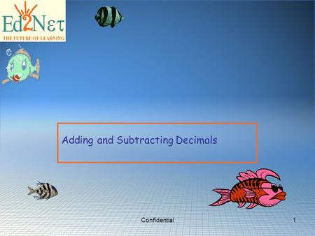 Confidential1 Adding and Subtracting Decimals. Confidential2 Warm Up 1.Round 32,586 to the nearest ten 32,590 2.Round 42.007 to the nearest hundredth.