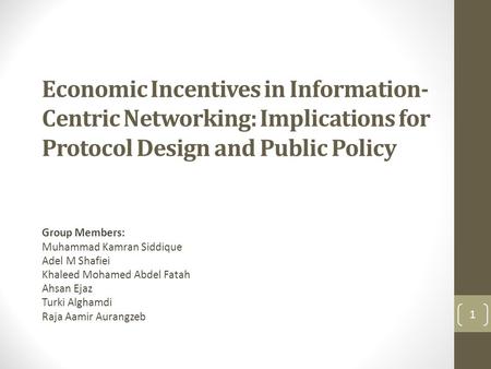 Economic Incentives in Information- Centric Networking: Implications for Protocol Design and Public Policy Group Members: Muhammad Kamran Siddique Adel.