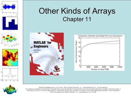 MATLAB for Engineers 4E, by Holly Moore. © 2014 Pearson Education, Inc., Upper Saddle River, NJ. All rights reserved. This material is protected by Copyright.