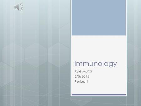 Immunology Kyle Murar 5/5/2015 Period 4 What is Immunology?  Immunology is the study of the immune systems of all organisms.  Immunologists not only.