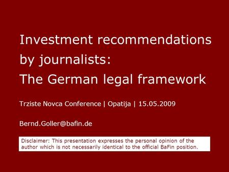 Investment recommendations by journalists: The German legal framework Trziste Novca Conference | Opatija | 15.05.2009 Disclaimer: