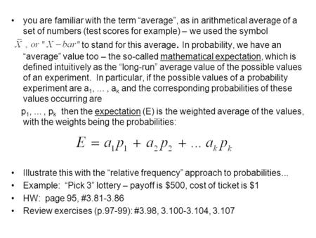 You are familiar with the term “average”, as in arithmetical average of a set of numbers (test scores for example) – we used the symbol to stand for this.