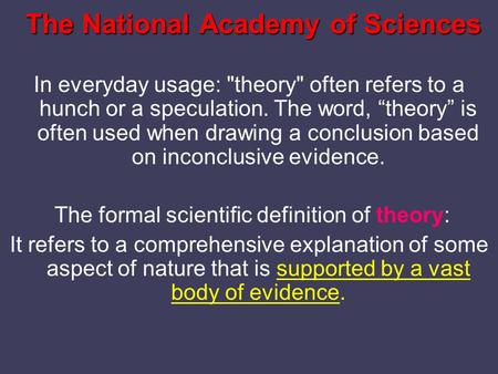 The National Academy of Sciences In everyday usage: theory often refers to a hunch or a speculation. The word, “theory” is often used when drawing a.