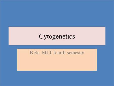 Cytogenetics B.Sc. MLT fourth semester. Chromosome Abnormalities A chromosome abnormality reflects an abnormality of chromosome number or structure. There.