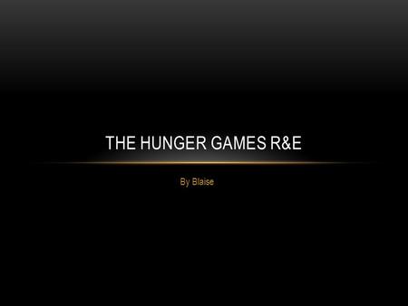 By Blaise THE HUNGER GAMES R&E. R - SUMMARY In a future of horror, Katniss Everdeen begins her adventure. The annual reaping lottery is starting, and.