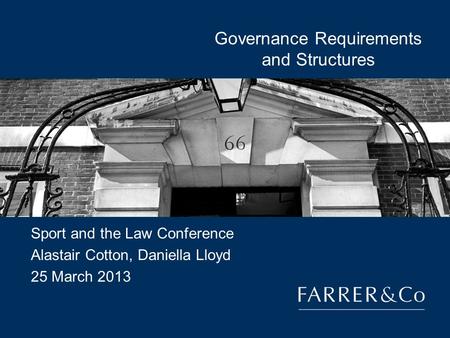 Governance Requirements and Structures Sport and the Law Conference Alastair Cotton, Daniella Lloyd 25 March 2013.