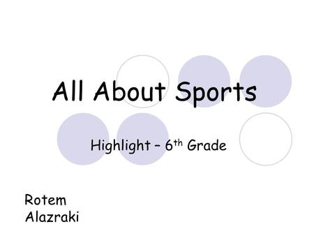 All About Sports Highlight – 6 th Grade Rotem Alazraki.