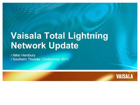 Vaisala Total Lightning Network Update / Nikki Hembury / Southern Thunder Conference 2011.