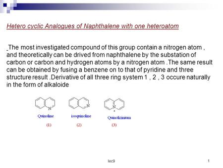 Lec91 Hetero cyclic Analogues of Naphthalene with one heteroatom The most investigated compound of this group contain a nitrogen atom, and theoretically.