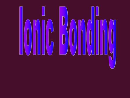 metals: lose valence electrons –form cation –form cation (+ ion) non-metals: gain electrons anion –form anion (- ion)