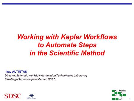 1 Ilkay ALTINTAS - July 24th, 2007 Ilkay ALTINTAS Director, Scientific Workflow Automation Technologies Laboratory San Diego Supercomputer Center, UCSD.