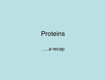 Proteins …..a recap. Characteristics of Proteins Are made up of monomers These are called amino acids There are 20 amino acids And they all have the general.