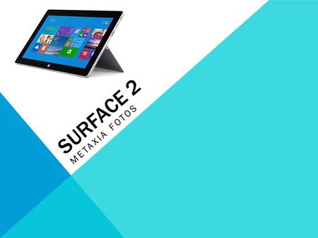 SURFACE 2 METAXIA FOTOS. HISTORY I LUV NICK PETROPOULOS Previous model: Surface RT Released October, 22, 2013.