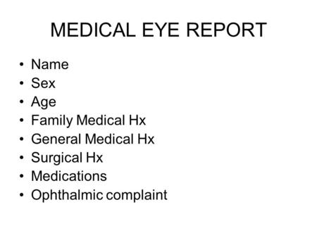 MEDICAL EYE REPORT Name Sex Age Family Medical Hx General Medical Hx Surgical Hx Medications Ophthalmic complaint.