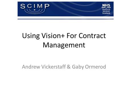 Using Vision+ For Contract Management Andrew Vickerstaff & Gaby Ormerod.