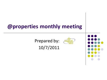 @properties monthly meeting Prepared by: 10/7/2011.