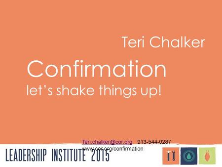 Teri Chalker Confirmation let’s shake things up! 913-544-0287