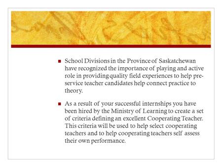 School Divisions in the Province of Saskatchewan have recognized the importance of playing and active role in providing quality field experiences to help.