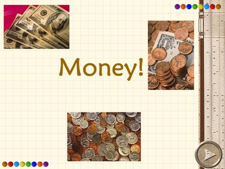 Money! Money is part of our daily lives. You see it all of the time but do you really know how to use it? After this lesson you will be familiar with.