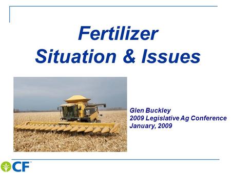 Fertilizer Situation & Issues Glen Buckley 2009 Legislative Ag Conference January, 2009.