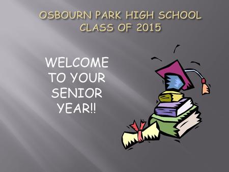 WELCOME TO YOUR SENIOR YEAR!! ASK YOURSELF NOW! WHERE DO YOU WANT TO GO?? WHAT DO YOU WANT TO BE?? HOW DO YOU WANT TO LIVE??