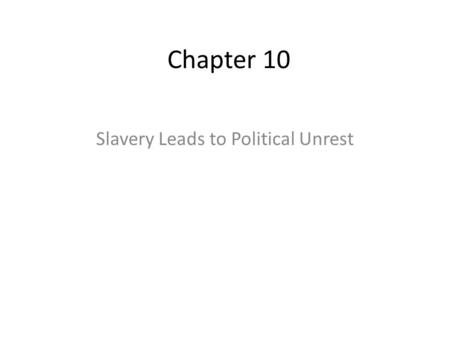 Chapter 10 Slavery Leads to Political Unrest. Differences Between North and South; Slavery in the Territories By the early 1850’s, the North and the South.