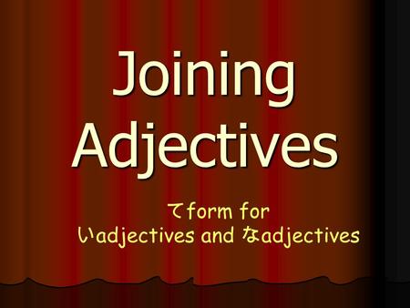 Joining Adjectives て form for い adjectives and な adjectives.