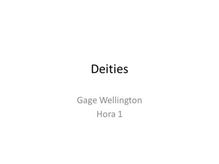 Deities Gage Wellington Hora 1. Definitions Deity-divine character or nature, esp. that of the Supreme Being; divinity Olympian-pertaining to Mount Olympus.