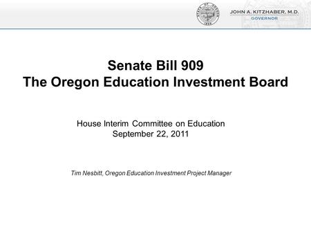 Senate Bill 909 The Oregon Education Investment Board Dollars (Trillions) House Interim Committee on Education September 22, 2011 Tim Nesbitt, Oregon Education.