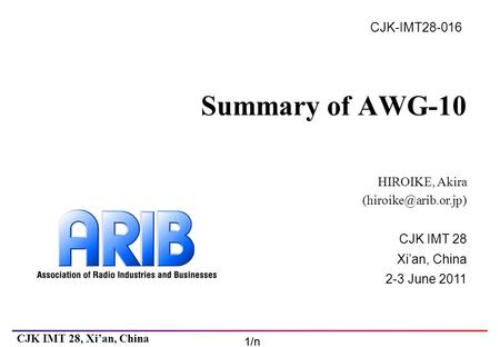 CJK IMT 28 Xi’an, China 2-3 June 2011 1/n CJK IMT 28, Xi’an, China CJK-IMT28-016 Summary of AWG-10 HIROIKE, Akira