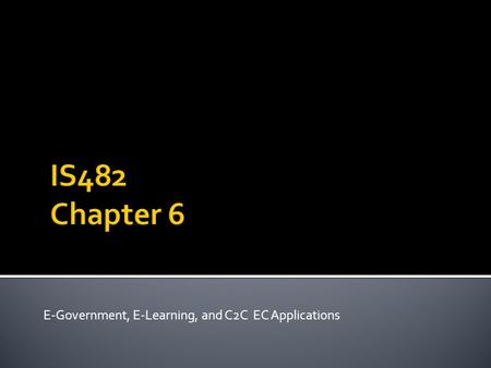 E-Government, E-Learning, and C2C EC Applications.