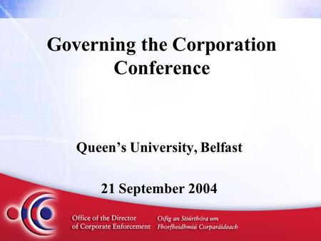 Governing the Corporation Conference Queen’s University, Belfast 21 September 2004.