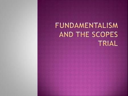  Fundamentalism involved a broad movement in Protestantism in the U.S. which tried to preserve what it considered the basic ideas of Christianity against.